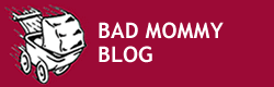 bad mommy blog