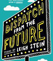 Dispatch From the Future by Leigh Stein