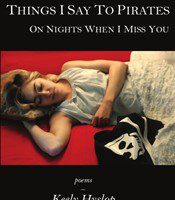 Things I Say to Pirates on Nights When I Miss You by Keely Hyslop