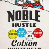 The Noble Hustle by Colson Whitehead