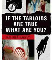 If the Tabloids Are True What Are You? by Matthea Harvey