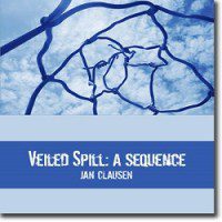 Veiled Spill: A Sequence by Jan Clausen