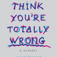 I Think You’re Totally Wrong by David Shields and Caleb Powell