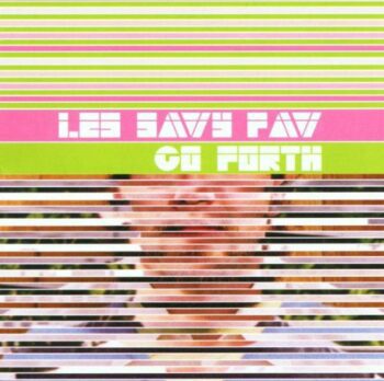 Les Savy Fav - Go Forth | Albums of Our Lives