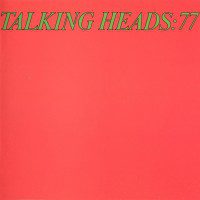 Talking Heads: 77 | Albums of Our Lives
