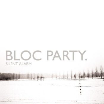 Bloc Party - Silent Alarm | Albums of Our Lives