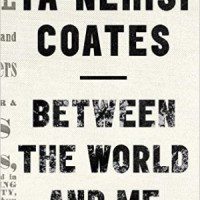 Between the World and Me by Ta-Nehisi Coates