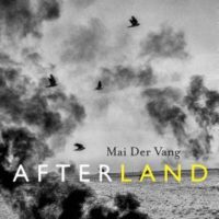 Beauty Undercut by the Possibility of Terror: Afterland by Mai Der Vang