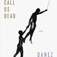 A Deeply Human Act: Don’t Call Us Dead by Danez Smith