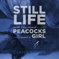 Terrible Beauty: Diane Seuss’s Still Life with Two Dead Peacocks and a Girl