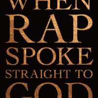 New-Old, Old-New: Erica Dawson’s When Rap Spoke Straight to God