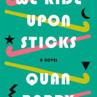 Girl Power: Quan Barry’s We Ride Upon Sticks