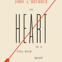 An Irony Full of Grace: John L’Heureux’s The Heart Is a Full-Wild Beast