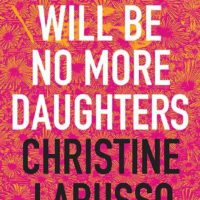 Word by Word, Brick by Brick: Christine Larusso’s There Will Be No More Daughters