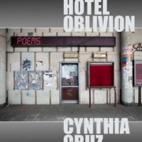 Not One Thing, But Many: A Review of Cynthia Cruz’s Hotel Oblivion