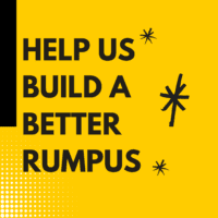 Help Us Build A Better Rumpus