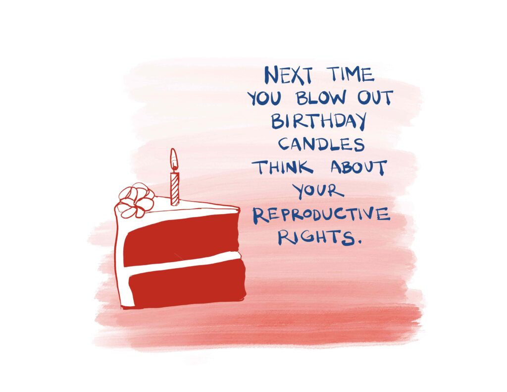 Next time you blow out birthday candles, think about your reproductive rights.