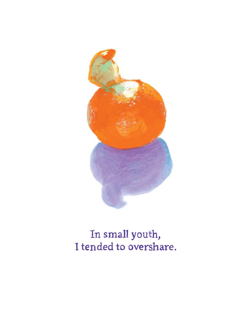 A drawing of a tangerine with part of the skin unpeeled. The text reads: In small youth, I tended to overshare