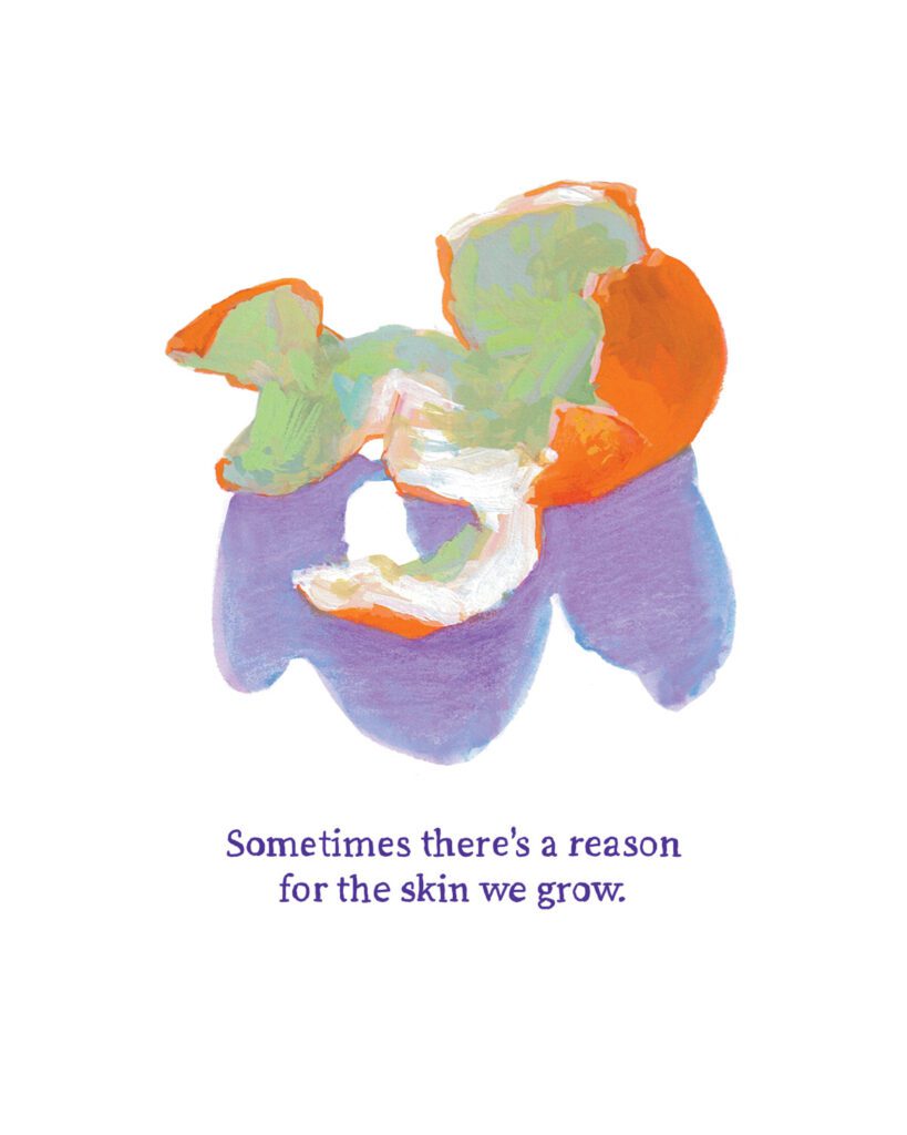 A drawing of tangerine peel with no tangerine inside. The text reads: Sometimes there's a reason for the skin we grow.
