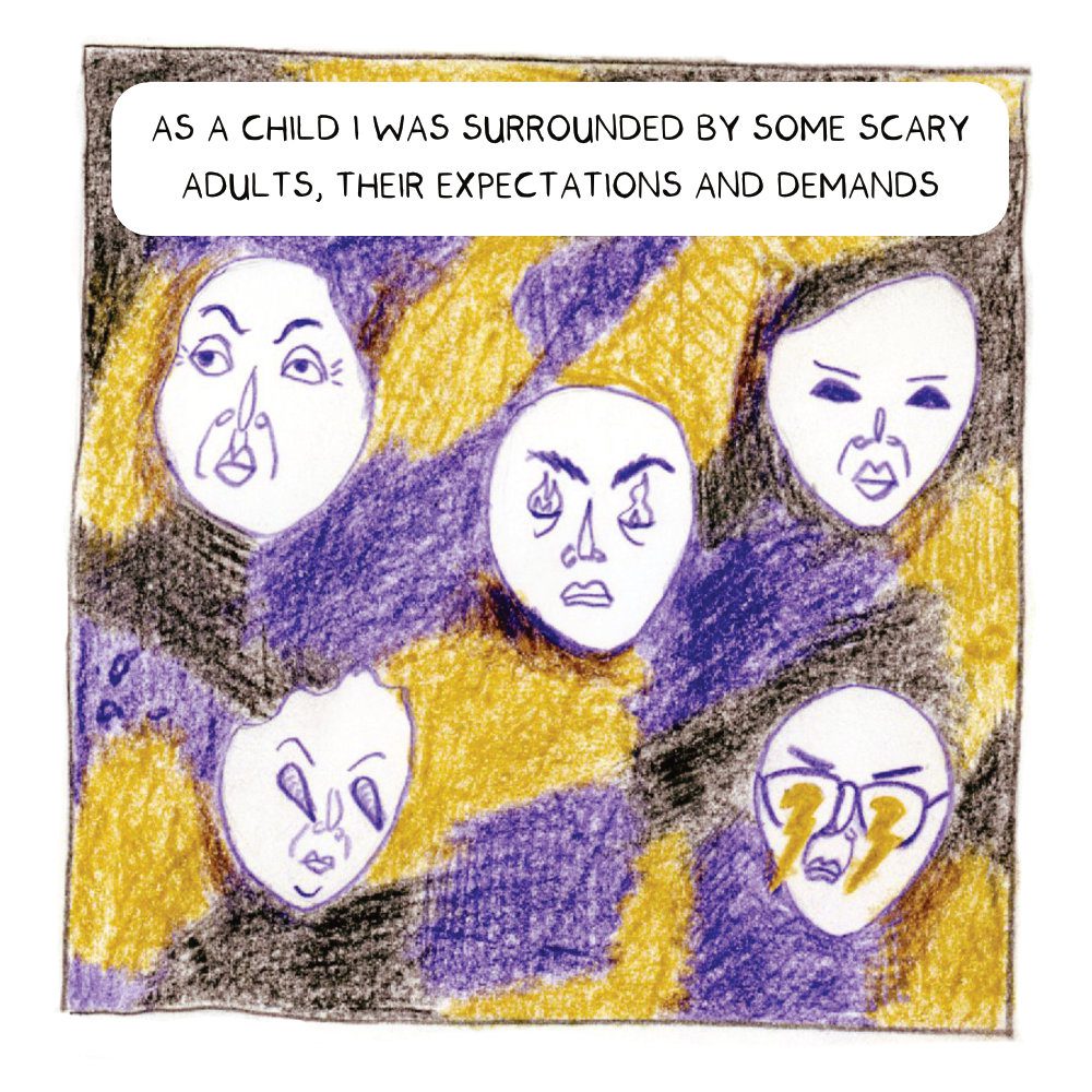 A series of faces. Some have lightening bolds or fire instead of eyes. The caption reads: as a child, I was surrounded by some scary adults, their expectations and demands.