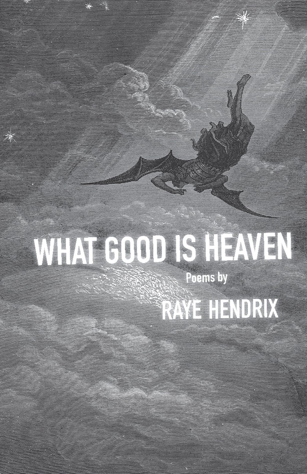 We Can and Should Go Home Again: Raye Hendrix’s What Good is Heaven