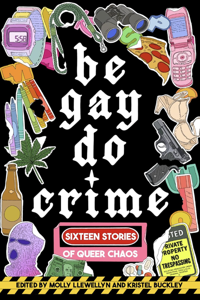 Pizza with Anarchies: “Be Gay Do Crime”: Sixteen Stories of Queer Chaos