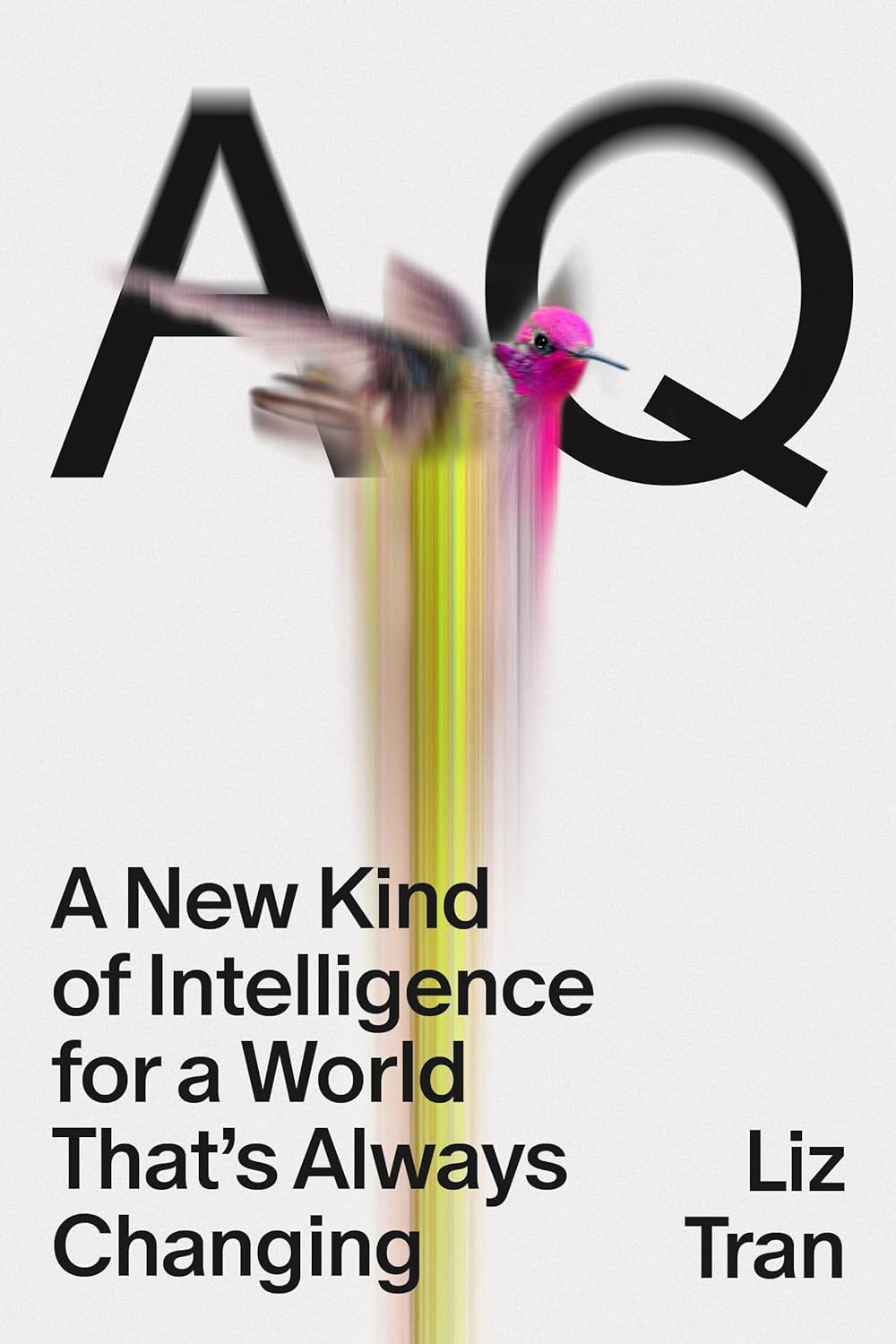 AQ: A New Kind Of Intelligence for a World That’s Always Changing, by Liz Tran
Cover design by Adriana Tonello/Rodrigo Corral Studio
