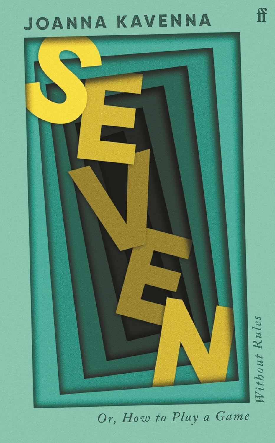 Seven (Or, How to Play a Game Without Rules) by Joanna Kavenna
Cover design by Robbie Porter
