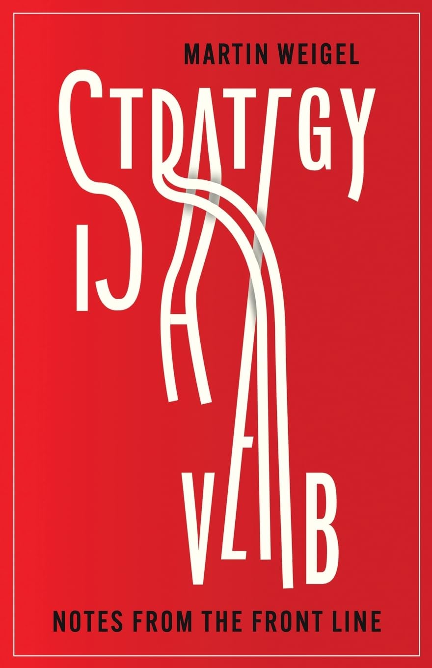 Strategy is a Verb by Martin Weigel
Cover design by Jamie Keenan
