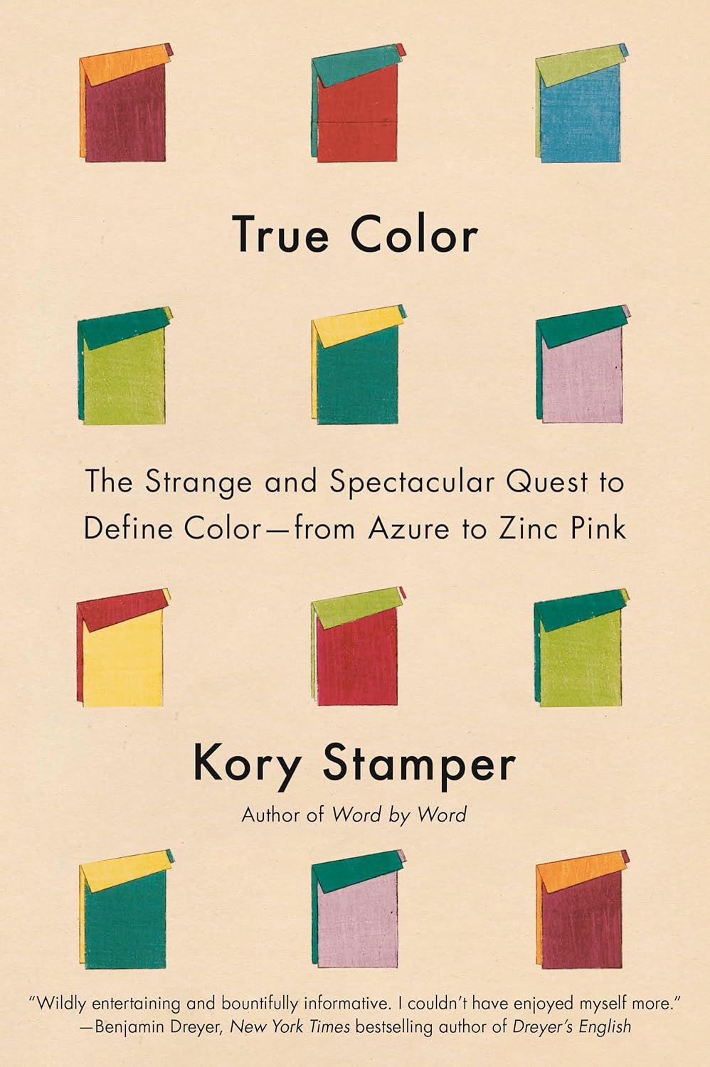 True Color: The Strange and Spectacular Quest to Define Color – from Azure to Zinc Pink by Kory Stamper 
Cover design by Ariel Harari
